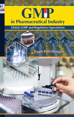 GMP in Pharmaceutical Industry: Global cGMP and Regulatory Expectations by Dongare, Trupti Patil
