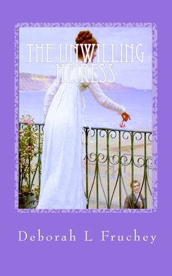 The Unwilling Heiress: a romance of Regency England by Fruchey, Deborah L.