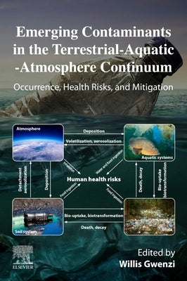 Emerging Contaminants in the Terrestrial-Aquatic-Atmosphere Continuum: Occurrence, Health Risks and Mitigation by Gwenzi, Willis