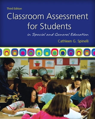 Classroom Assessment for Students in Special and General Education by Spinelli, Cathleen