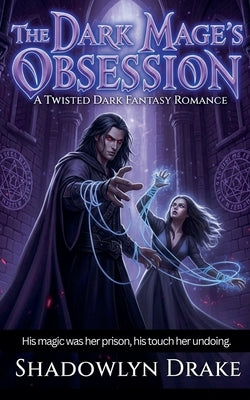 The Dark Mage's Obsession: A Twisted Dark Fantasy Romance by Drake, Shadowlyn
