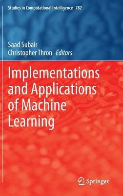 Implementations and Applications of Machine Learning by Subair, Saad