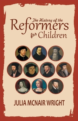 The History of the Reformers for Children by Wright, Julia McNair