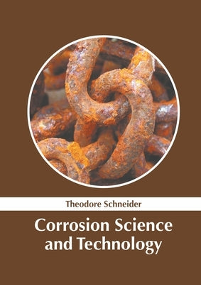 Corrosion Science and Technology by Schneider, Theodore
