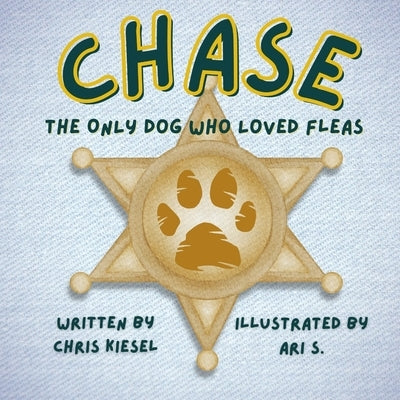 Chase: The Only Dog Who Loved Fleas by S, Ari