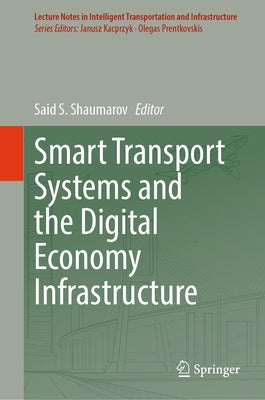 Smart Transport Systems and the Digital Economy Infrastructure by Shaumarov, Said S.