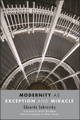 Modernity as Exception and Miracle by Sabrovsky, Eduardo