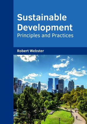 Sustainable Development: Principles and Practices by Webster, Robert