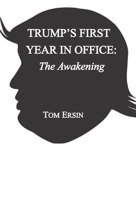 Trump's First Year in Office: The Awakening by Ersin, Tom