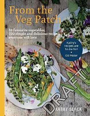 From the Veg Patch: 10 Favourite Vegetables, 100 Simple Recipes Everyone Will Love by Slack, Kathy