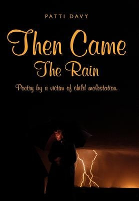 Then Came the Rain: Poetry by a Victim of Child Molestation. by Davy, Patti