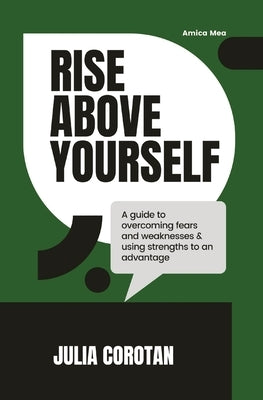 Rise Above Yourself: A guide to self growth by Corotan, Julia