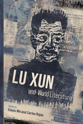 Lu Xun and World Literature by Xiaolu Ma