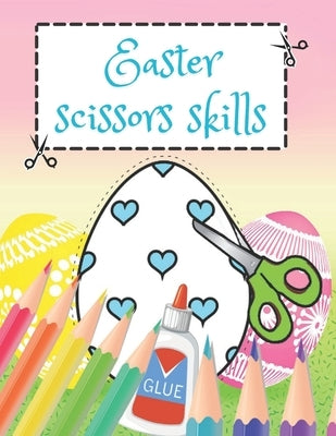 Easter Scissor Skills: Easter Edition Activity Book for Kids Ages 3-5 Cutting Practice Workbook for Toddlers by Evans, Linda