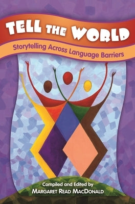Tell the World: Storytelling Across Language Barriers by MacDonald, Margaret Read
