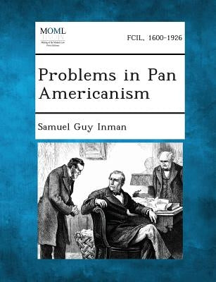 Problems in Pan Americanism by Inman, Samuel Guy