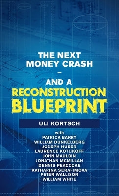 The Next Money Crash-And a Reconstruction Blueprint by Kortsch, Uli