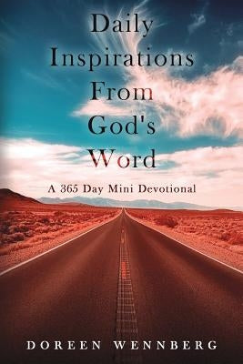 Daily Inspirations From God's Word: A 365 Day Mini Devotional by Wennberg, Doreen