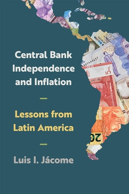 Central Bank Independence and Inflation: Lessons from Latin America by Jácome, Luis I.