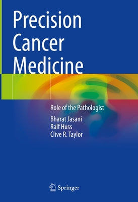 Precision Cancer Medicine: Role of the Pathologist by Jasani, Bharat
