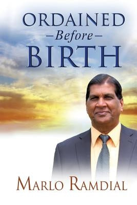 Ordained Before Birth by Ramdial, Bishop Marlo