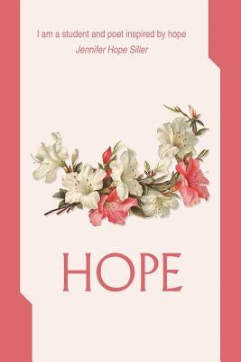 Hope: I am a student and poet inspired by hope by Siller, Jennifer Hope