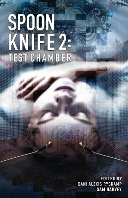 Spoon Knife 2: Test Chamber by Ryskamp, Dani Alexis