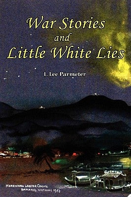 War Stories and Little White Lies by Parmeter, L. Lee