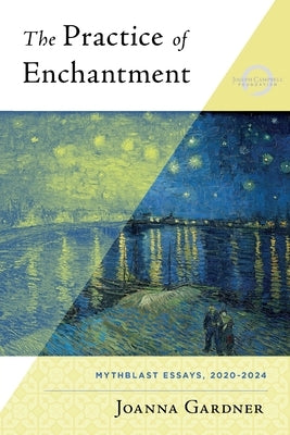 The Practice of Enchantment: MythBlast Essays, 2020-2024 by Gardner, Joanna