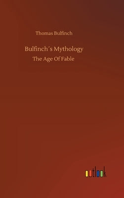 Bulfinch´s Mythology by Bulfinch, Thomas