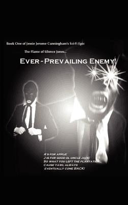 The Flame of Silence Jones: Book One of Ever Prevailing Enemy by Cunningham, Jessie Jerome, Jr.