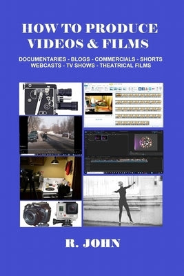 How to Produce Videos & Films by John, R.