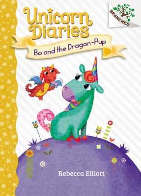 Bo and the Dragon-Pup: A Branches Book (Unicorn Diaries #2) (Library Edition): Volume 2 by Elliott, Rebecca