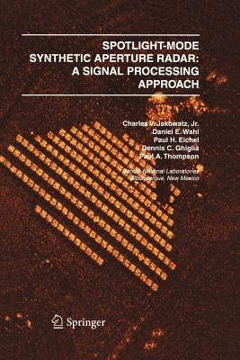 Spotlight-Mode Synthetic Aperture Radar: A Signal Processing Approach: A Signal Processing Approach by Jakowatz, Charles V. J.