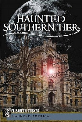 Haunted Southern Tier by Tucker, Elizabeth