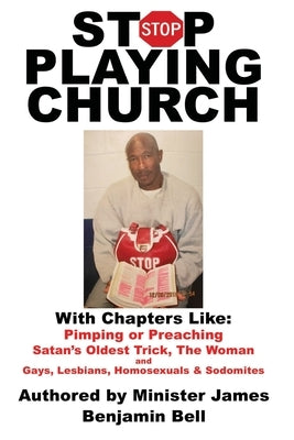 Stop Playing Church by Bell, Minister James Benjamin