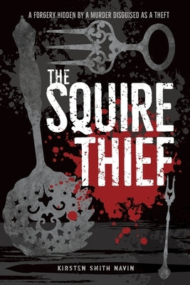 The Squire Thief: A forgery hidden by a murder disguised as a theft by Smith Navin, Kirsten