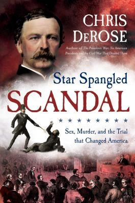 Star Spangled Scandal: Sex, Murder, and the Trial That Changed America by DeRose, Chris