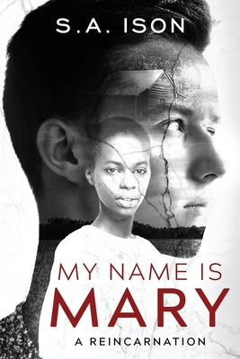 My Name Is Mary: A Reincarnation by Ison, S. a.