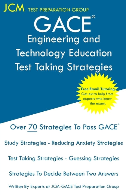 GACE Engineering and Technology Education - Test Taking Strategies: GACE 052 Exam - GACE 053 Exam - Free Online Tutoring - New 2020 Edition - The late by Test Preparation Group, Jcm-Gace
