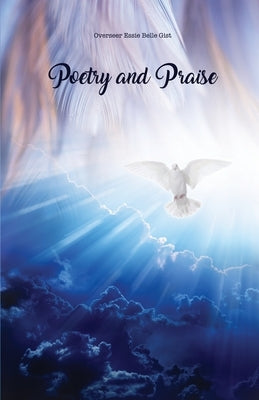Poetry and Praise by Gist, Overseer Essie Belle