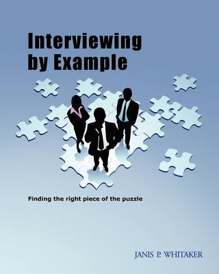 Interviewing by Example: Finding the right piece of the puzzle by Whitaker, Janis P.