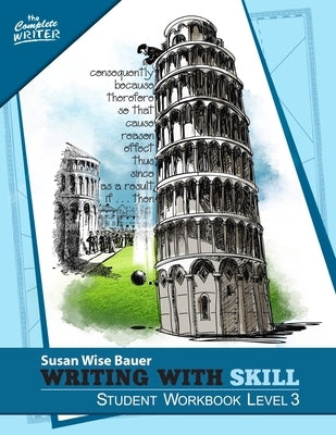 Writing with Skill, Level 3: Student Workbook by Bauer, Susan Wise