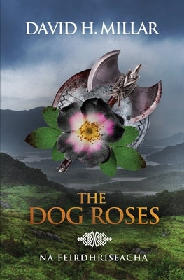 The Dog Roses: Na Feirdhriseacha by Millar, David H.