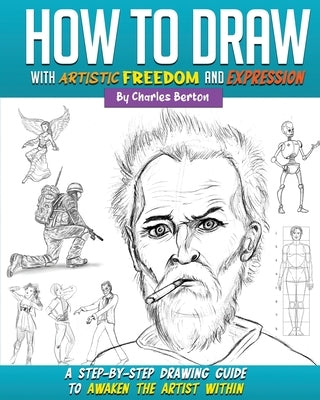 How to Draw with Artistic Freedom and Expression by Berton, Charles
