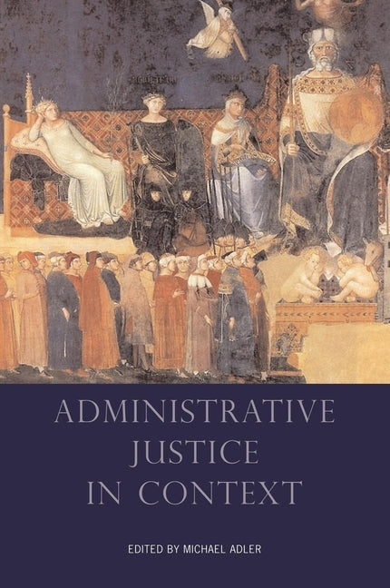 Administrative Justice in Context by Adler, Michael