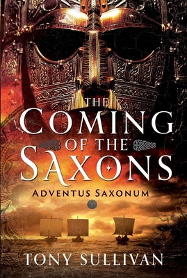 The Coming of the Saxons: Adventus Saxonum by Sullivan, Tony