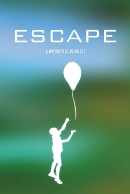 Escape: A Writing Bloc Anthology by Bloc, Writing