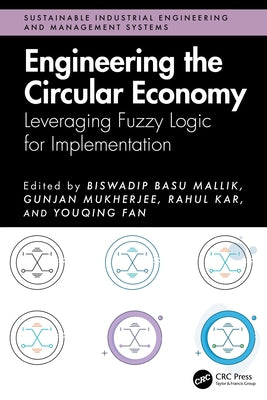 Engineering the Circular Economy: Leveraging Fuzzy Logic for Implementation by Basu Mallik, Biswadip