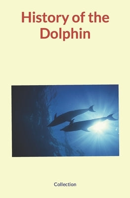 History of the Dolphin by Nature and Human Studies